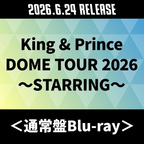 King &amp; Prince King &amp; Prince DOME TOUR 2026 〜STARRI...