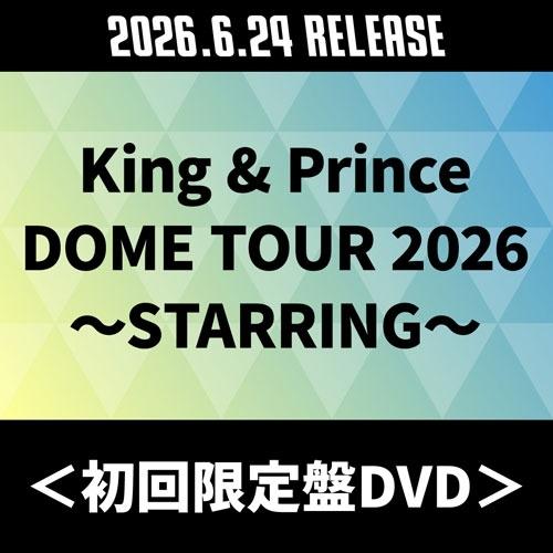 King &amp; Prince King &amp; Prince DOME TOUR 2026 〜STARRI...