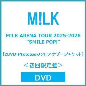 M!LK M!LK ARENA TOUR 2025-2026 ""SMILE POP!"" ［2DV...
