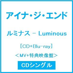 アイナ・ジ・エンド ルミナス - Luminous ［CD+Blu-ray Disc］＜MV+特典映...