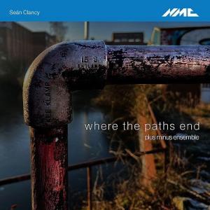 プラス・マイナス・アンサンブル ショーン・クランシー: Where the Paths End 〜 ...