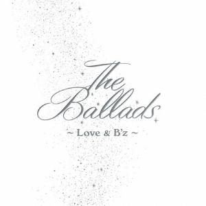 B'z/The Ballads～Love & B'z～ B'z】The Ballads 〜Love & B'z〜 - YouTube