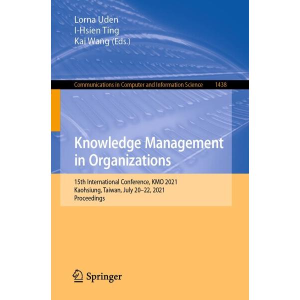 Knowledge Management in Organizations: 15th Intern...