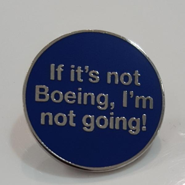 If it's not Boeing, I'm not going!ピンバッジ