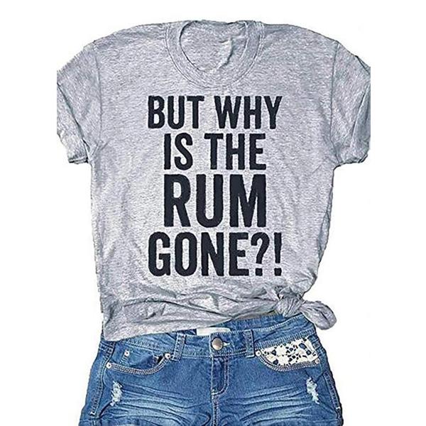Womens But Why is The Rum Gone Letters Printed T-S...
