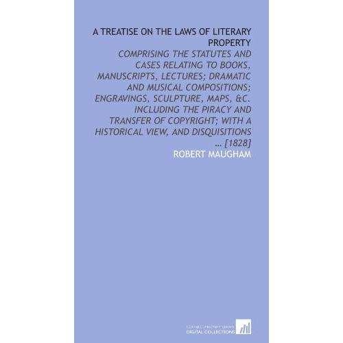 A treatise on the laws of literary property: compr...