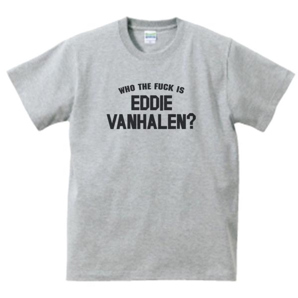 WHO THE FUCK IS EDDIE VANHALEN 　ヴァンヘイレン　音楽Tシャツ ロック...