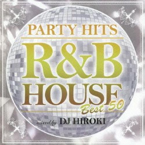 新古品) DJ HIROKI ／ PARTY HITS〜R&amp;B HOUSE〜BEST50 Mixed...