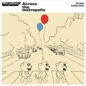 B-side Collection『Across the metropolis』 ／ pillows (CD)