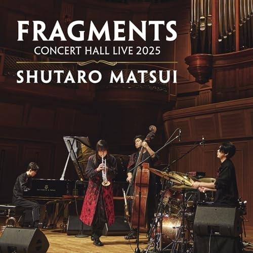 FRAGMENTS - CONCERT HALL LIVE 2025 ／ 松井秀太郎 (CD)