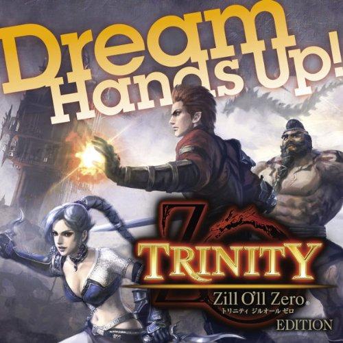 Hand’s Up! TRINITY Zill O’ll Zero Editio.. ／ Dream...