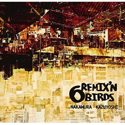 6 REMIX’N BIRDS ／ 中村一義 (CD)