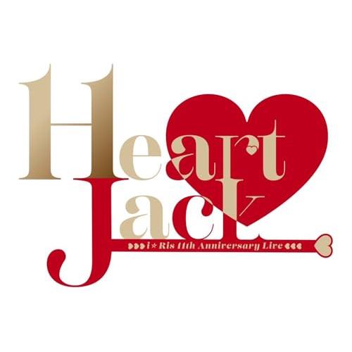 i☆Ris 11th Anniversary Live 〜Heart Jack〜.. ／ i☆Ris...