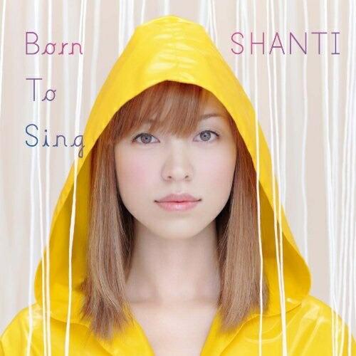 Born to Sing ／ SHANTI (CD)