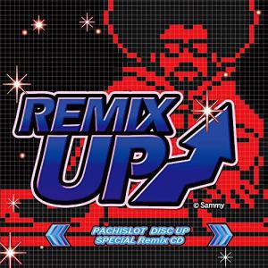 REMIX UP 〜PACHISLOT DISC UP SPECIAL Remix CD〜