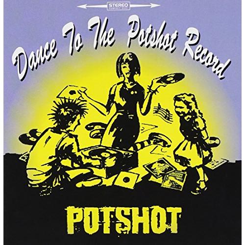 Dance to the POTSHOT record ／ POTSHOT (CD)
