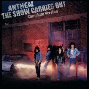 THE SHOW CARRIES ON!COMPLETE VERSION ／ アンセム (CD)