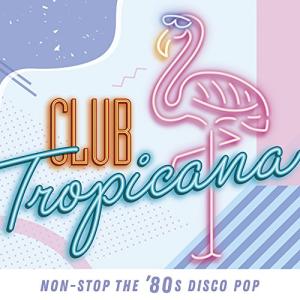 クラブ トロピカーナ:ノンストップ ザ 80sディスコ ポップ ／ オムニバス