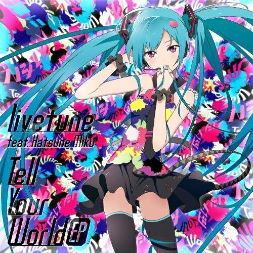 Tell Your World EP ／ livetune feat.初音ミク (CD)