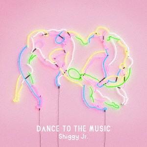 DANCE TO THE MUSIC(通常盤) ／ Shiggy Jr. (CD)