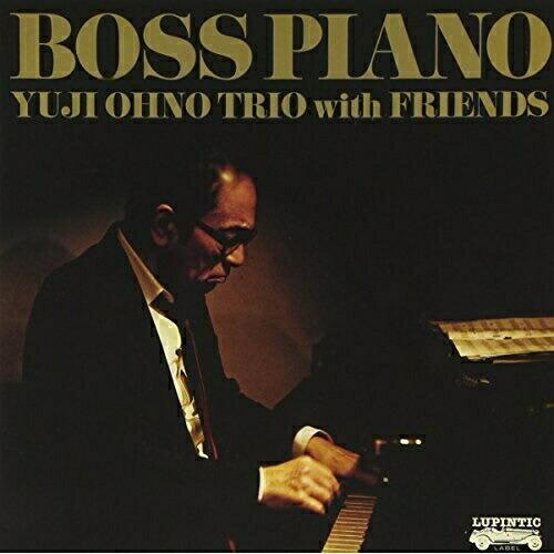 BOSS PIANO ／ Yuji Ohno Trio with Friends (CD)