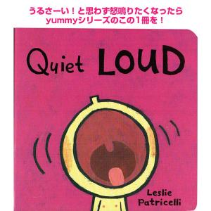 英語 絵本 Quiet Loud レスリー・パトリセリ Yummy Yuckyシリーズ