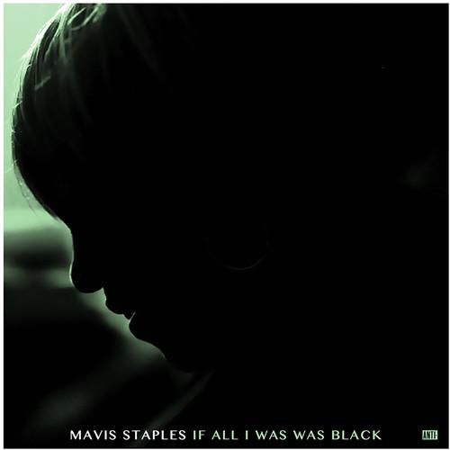 メイヴィスステイプルズ Mavis Staples - If All I Was Was Black...