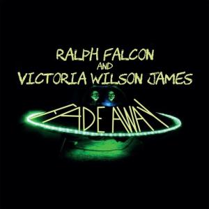 Ralph Falcon / Victoria Wilson James / Fade Away