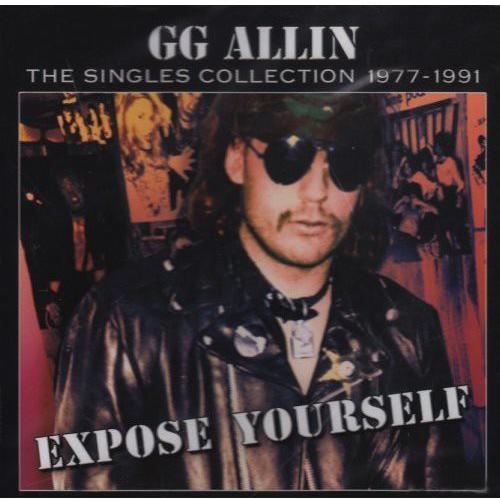 Gg Allin - Expose Yourself: The Singles Collection...