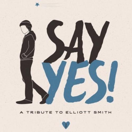 Say Yes!: A Tribute to Elliott Smith / Various - S...