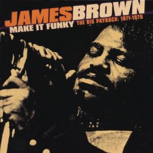 ジェームスブラウン James Brown - Make It Funky: Big Payback...