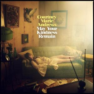 Courtney Marie Andrews / May Your Kindness Remain
