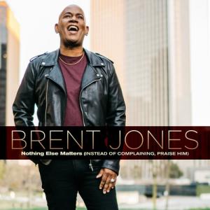 Brent Jones - Nothing Else Matters (Instead Of Complaining Praise Him) CD アルバム 輸入盤の商品画像