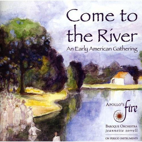 Apollo&apos;s Fire - Come to the River: An Early Americ...