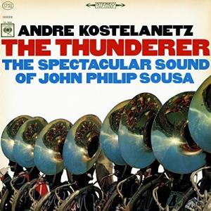 Andre Kostelanetz - The Thunderer: The Spectacular Sound of John Philip Sousa CD アルバム 輸入盤｜ワールドディスクプレイスY!弐号館