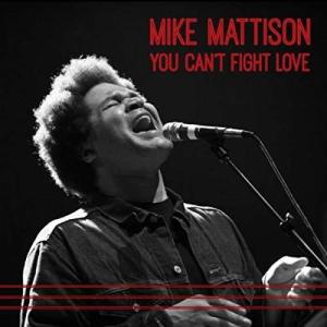 Mike Mattison You Can T Fight Love Cd Bluemoonsmokeshops Com