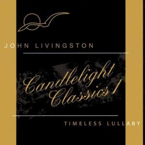 John Livingston - Candlelight Classics 1: Timeless Lullaby CD アルバム