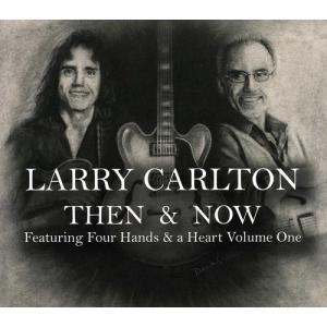 ラリーカールトン Larry Carlton - Then and Now Featuring Four Hands and A Heart, Vol. 1 CD アルバム 輸入盤