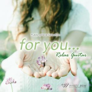 著作権フリーCD BGM 店内 音楽 for you... -リラックスギター-