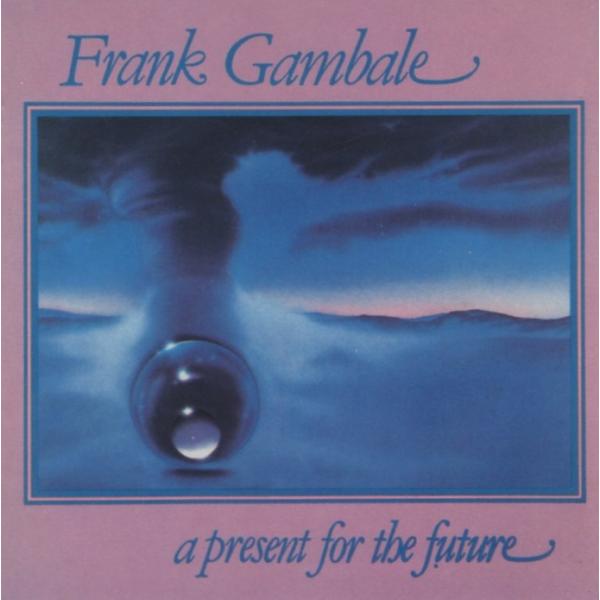 フランク・ギャンバレ FRANK GAMBALE / ア・プレゼント・フォー・ザ・フューチャー / ...