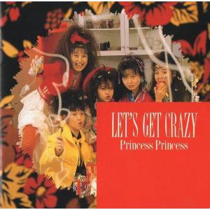 プリンセス・プリンセス PRINCESS PRINCESS / LET'S GET CRAZY / 1988.11.21 / 3rdアルバム / 32DH-5149