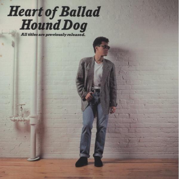 HOUND DOG ハウンド・ドッグ / Heart Of Ballad ハート・オブ・バラッド /...