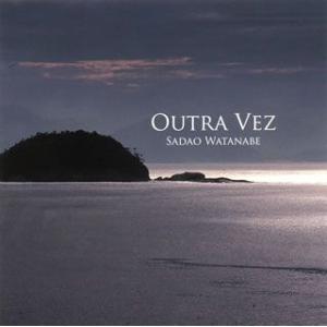 渡辺貞夫/オウトラ ヴェス-ふたたび-