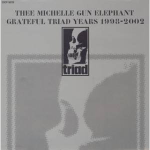 THEE MICHELLE GUN ELEPHANT GRATEFUL TRIAD YEARS 19...