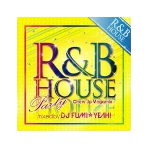 R＆B HOUSE Party Cheer Up Megamix mixed by DJ FUMI YEAH アール＆ビー ハウス パーティー チア アップ メガミックス ミックスド バイ ディージェイ