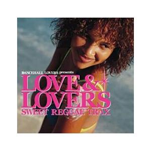 ダンスホール・ラヴァーズ presents ラヴ ＆ ラヴァーズ Sweet Reggae Trax...