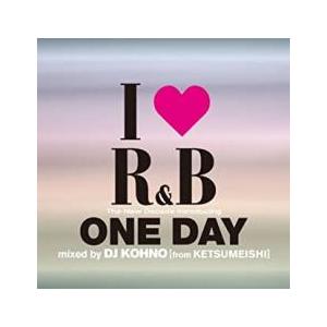 I LOVE アイ ラヴ R＆B ザ・ニュー・ディケイド INTRODUCING ワン・デイ MIX...