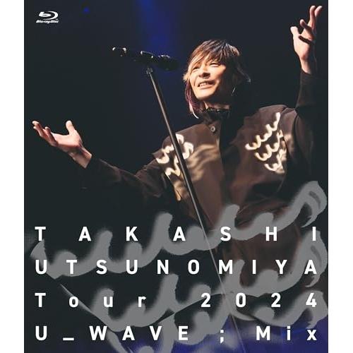 BD/宇都宮隆/Takashi Utsunomiya Tour 2024 U_WAVE;Mix(Bl...