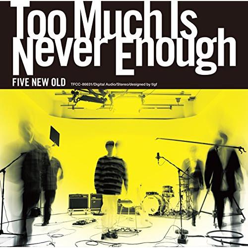 CD/FIVE NEW OLD/Too Much Is Never Enough