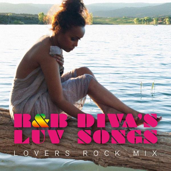 R&amp;B Diva's Luv Songs Lovers Rock Mix - アールアンドビーディーバズラブソングスラヴァーズロックミックス